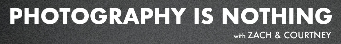 Photography is Nothing with Zach Dobson & Courtney McCracken